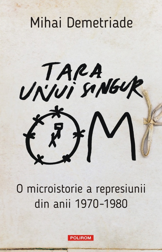 Țara unui singur om. O microistorie a represiunii din anii 1970-1980