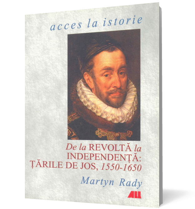 De la revoltă la independenţa: Ţările de Jos, 1550-1650