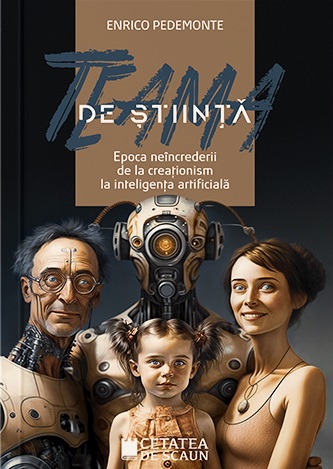 Teama de știință. Epoca neîncrederii de la creaționism la inteligența artificială