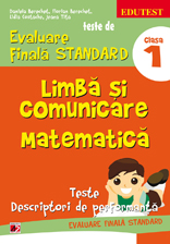 Teste de evaluare finala standard. Clasa I. Limba si comunicare. Matematica. Teste, descriptori de performanta