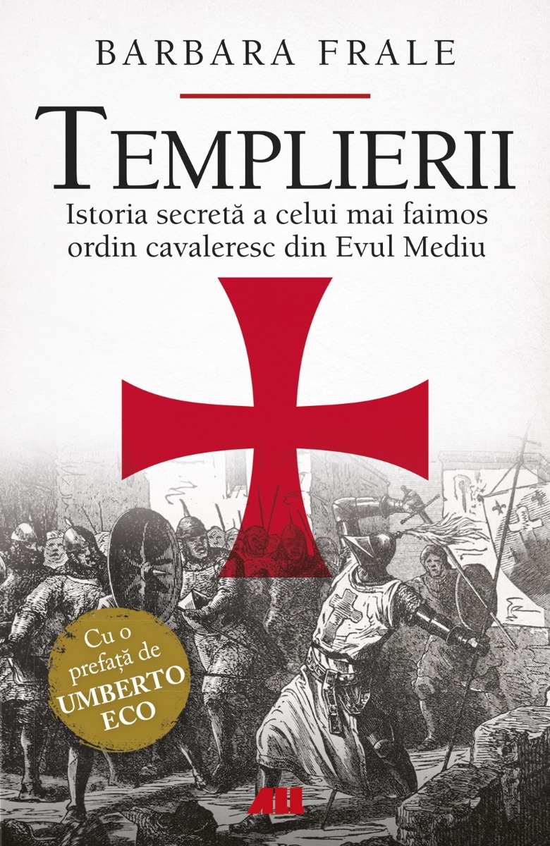 Templierii. Istoria secretă a celui mai faimos ordin cavaleresc din Evul Mediu