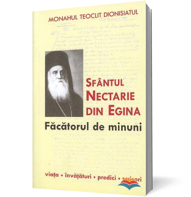 Sfântul Nectarie din Egina, făcătorul de minuni. Viaţa, învăţături, predici, scrisori