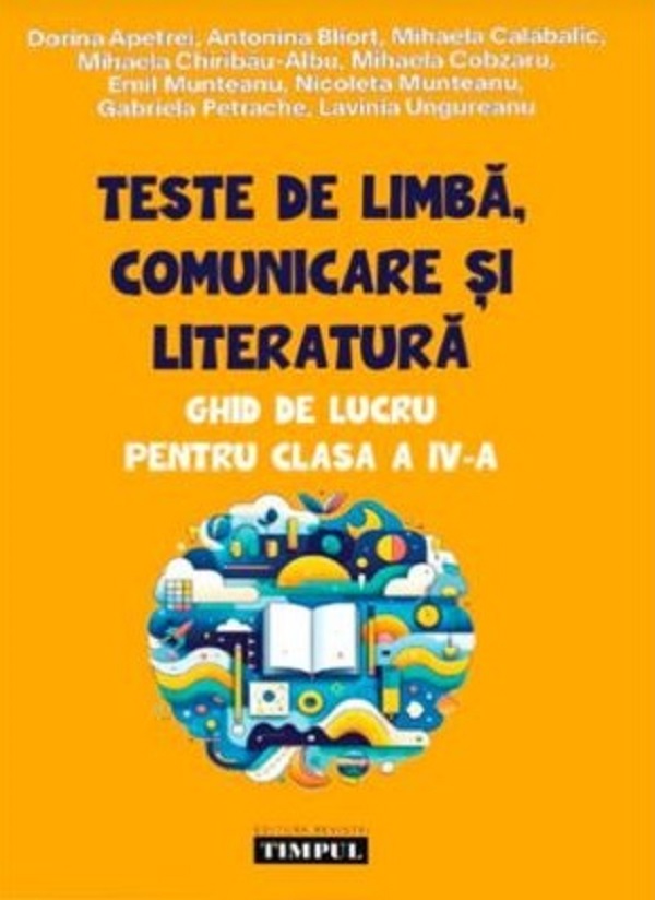 Teste de limba, comunicare si literatura. Ghid de lucru pentru clasa a IV-a