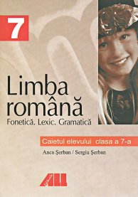 Limba româna. Caietul elevului pentru clasa a vii-a. Fonetica, lexic, gramatica