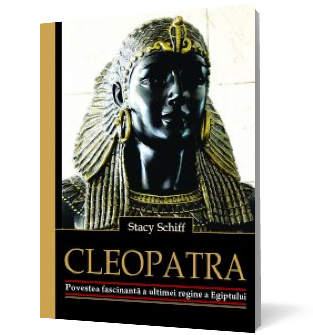 Cleopatra. Povestea fascinantă a ultimei regine a Egiptului