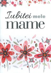 Iubitei mele mame