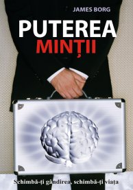 Puterea minții. Schimbă-ți gândirea, schimbă-ți viața