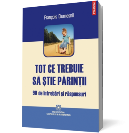 Tot ce trebuie să ştie părinţii. 90 de întrebări şi răspunsuri