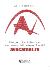 Totul pe o ciocolata cu rom sau cum am trait povestea fondarii AvocatNet.ro