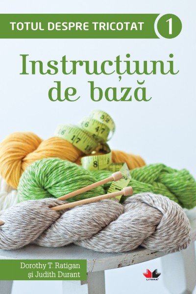 Totul despre tricotat. Instructiuni de baza (vol. 1)