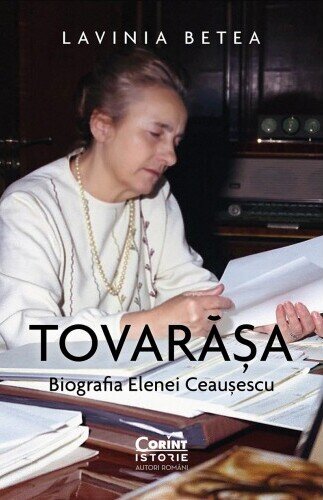 Tovarasa. Biografia Elenei Ceausescu