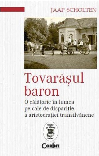 Tovarasul baron. O calatorie in lumea pe cale de disparitie a aristocratiei transilvanene