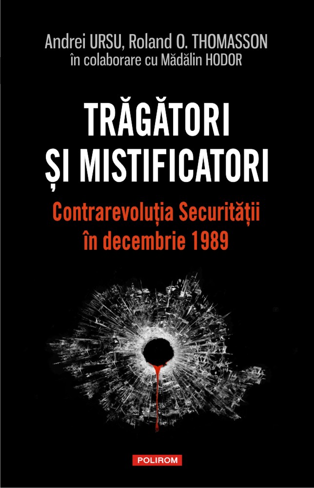 Trăgători și mistificatori. Contrarevoluția Securității în decembrie 1989