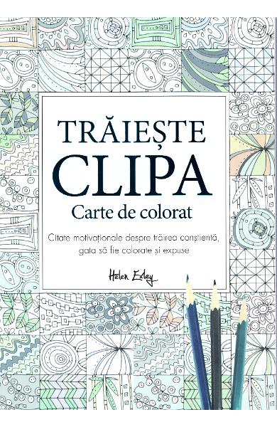 Traieste clipa - Carte de colorat pentru adulti