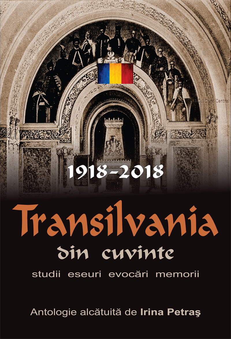 Transilvania din cuvinte. 1918-2018. Studii, eseuri, evocări, memorii