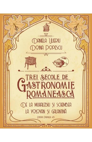 Trei secole de gastronomie romaneasca