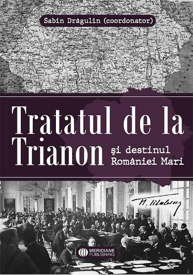 Tratatul de la Trianon și destinul României Mari