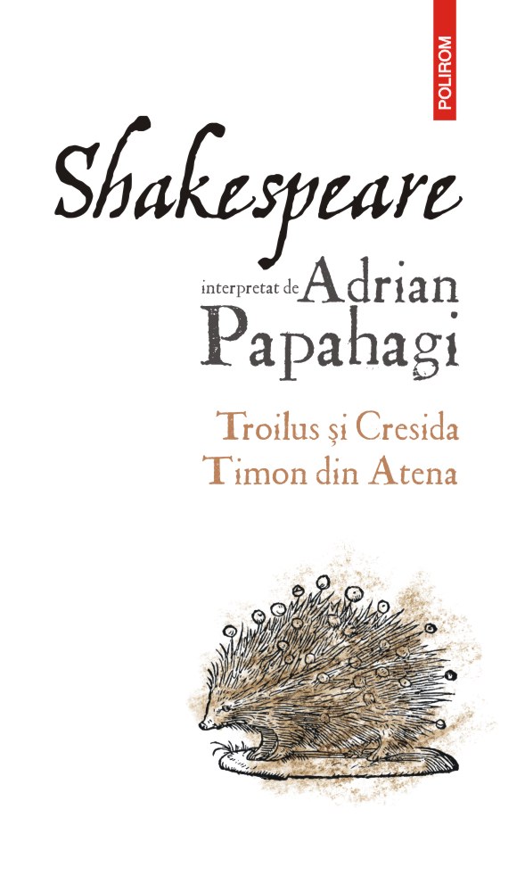 Shakespeare interpretat de Adrian Papahagi. Troilus și Cresida • Timon din Atena