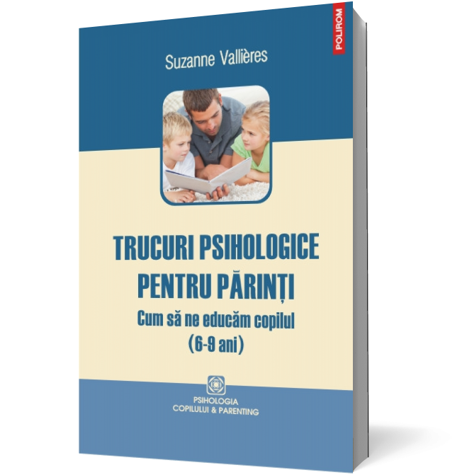 Trucuri psihologice pentru părinţi. Cum să ne educăm copilul (6-9 ani)