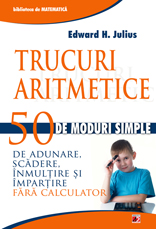 Trucuri aritmetice. 50 de moduri simple de adunare, scădere, înmulţire şi împărţire fără calculator