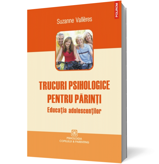 Trucuri psihologice pentru părinţi. Educaţia adolescenţilor