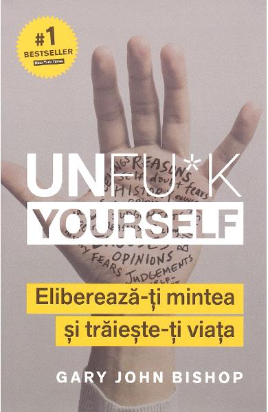 Unfu*k Yourself. Elibereaza-ti mintea si traieste-ti viata