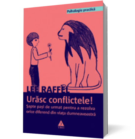 Urăsc conflictele! Şapte paşi de urmat pentru a rezolva orice diferend din viaţa dumneavoastră