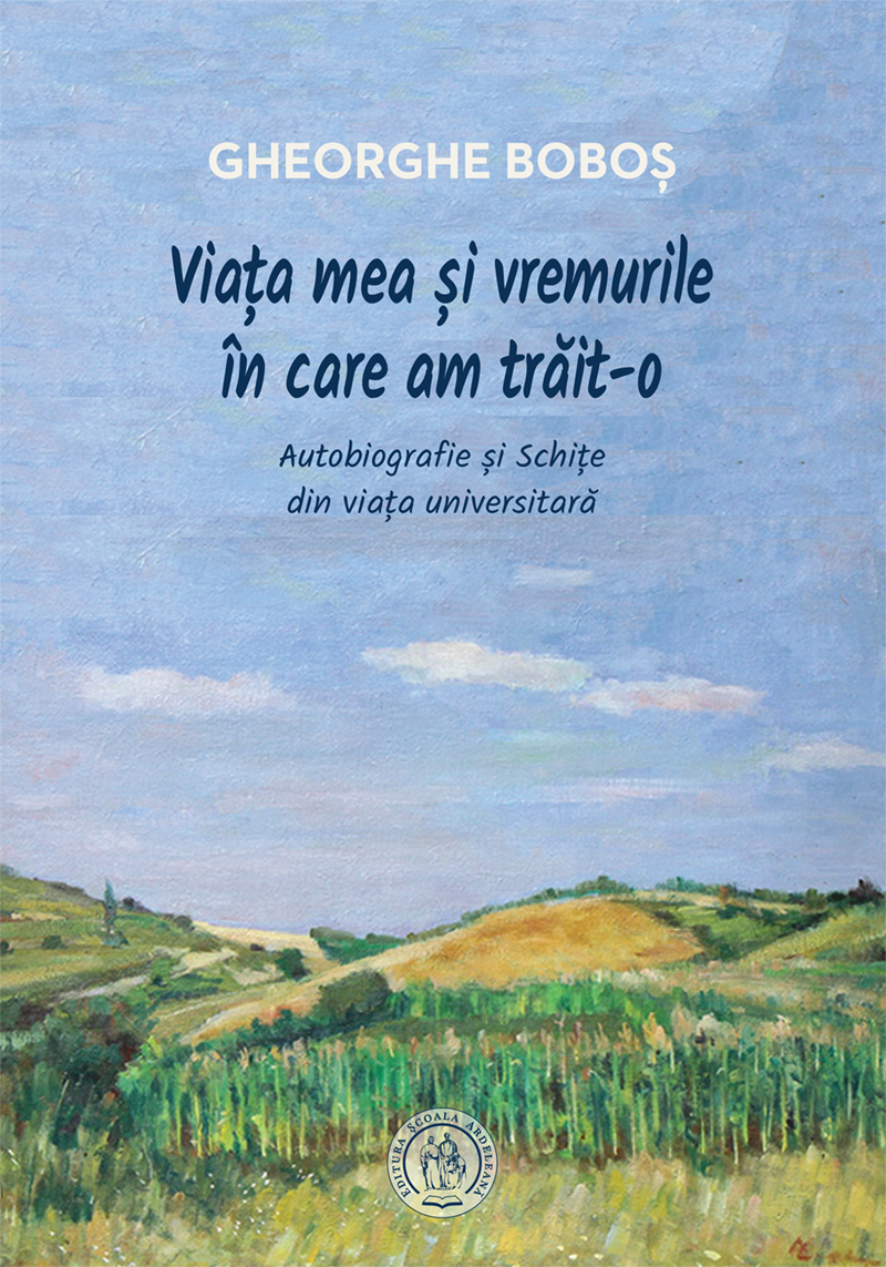 Viaţa mea şi vremurile în care am trăit-o. Autobiografie şi Schiţe din viaţa universitară