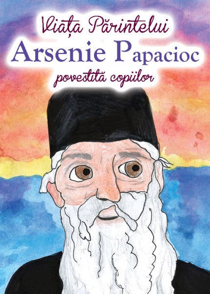 Viata Parintelui Arsenie Papacioc povestita copiilor