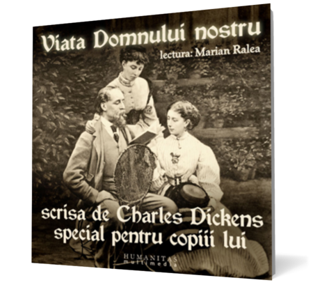 Viaţa Domnului nostru scrisă de Charles Dickens special pentru copiii lui