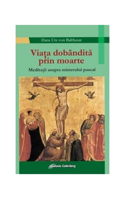 Viata dobandita prin moarte. Meditatii asupra misterului pascal