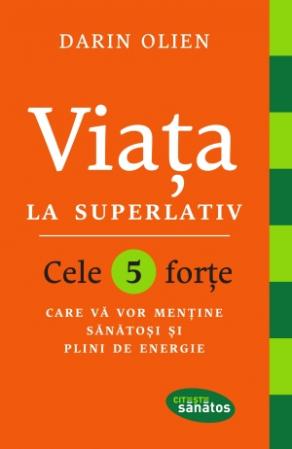 Viata la superlativ. Cele 5 forte care va vor mentine sanatosi si plini de energie