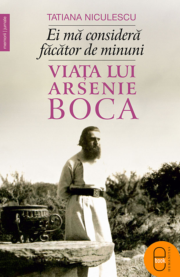 Ei mă consideră făcător de minuni. Viața lui Arsenie Boca (epub)