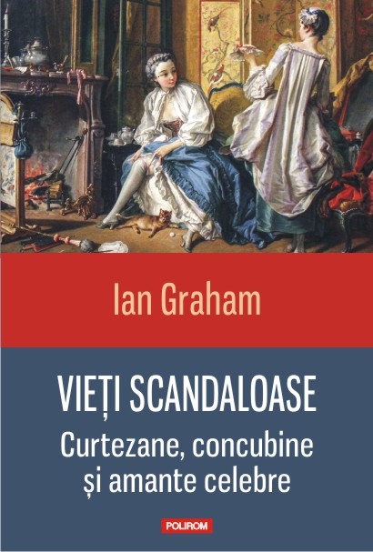 Vieti scandaloase. Curtezane, concubine si amante celebre