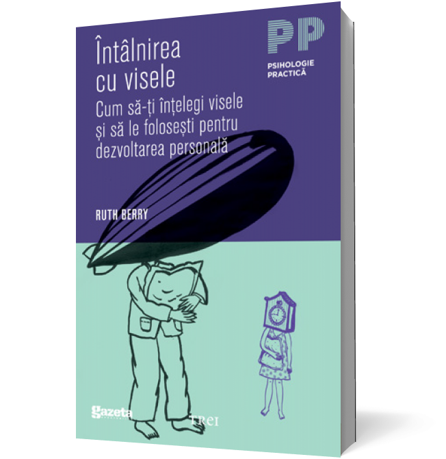 Întâlnirea cu visele. Cum să-ţi înţelegi visele şi să le foloseşti pentru dezvoltarea personală