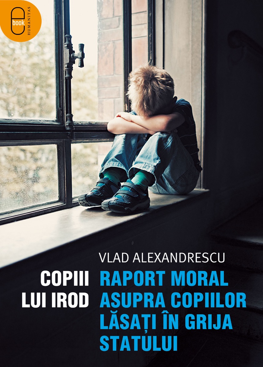 Copiii lui Irod. Raport moral asupra copiilor lăsați în grija statului (ebook)