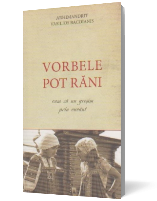 Vorbele pot răni. Cum să nu greșim prin cuvânt