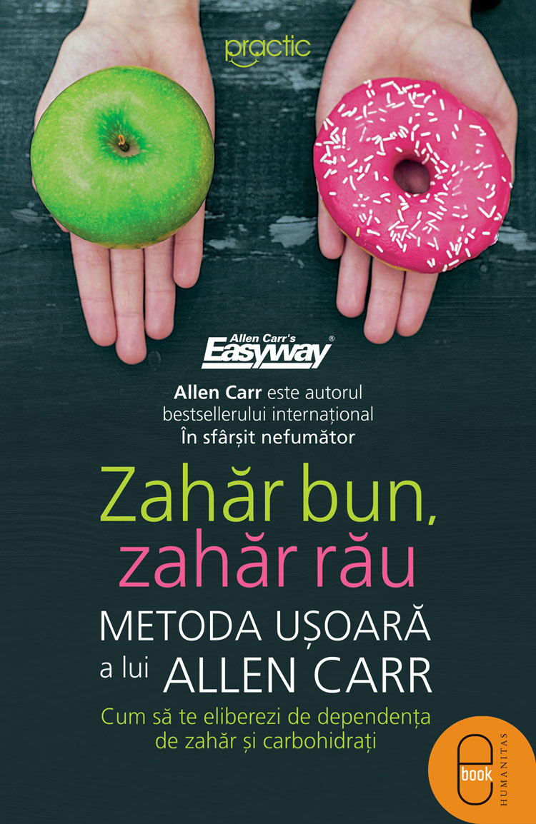 Zahăr bun, zahăr rău. Metoda ușoară a lui Allen Carr. Cum să te eliberezi de dependența de zahăr și carbohidrați (ebook)