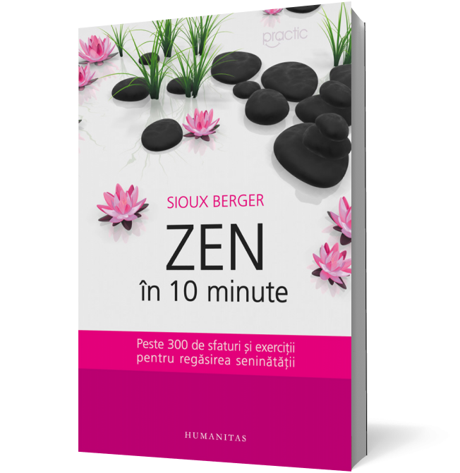 Zen in 10 minute. Peste 300 de sfaturi si exercitii pentru regasirea seninatatii