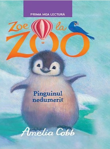 Prima mea lectura. Zoe la Zoo. Pinguinul nedumerit